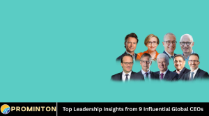 Top Leadership Insights from 9 Influential Global CEOs