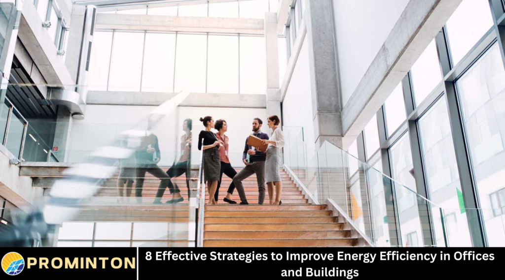 8 Effective Strategies to Improve Energy Efficiency in Offices and Buildings